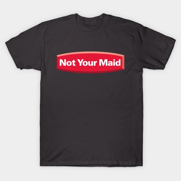 Not Your Made T-Shirt by BignellArt